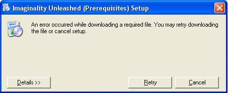 Imaginality Unleashed (Prerequisites) Setup: An error occurred while downloading a requisite file. You may retry downloading the file or cancel setup.